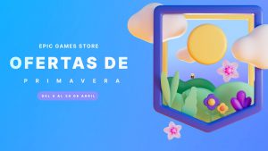 descuentos, Epic Games Store, Ofertas de Primavera, PC